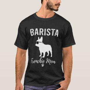 Barista Frenchie Maman T-shirt Cadeau pour amateur
