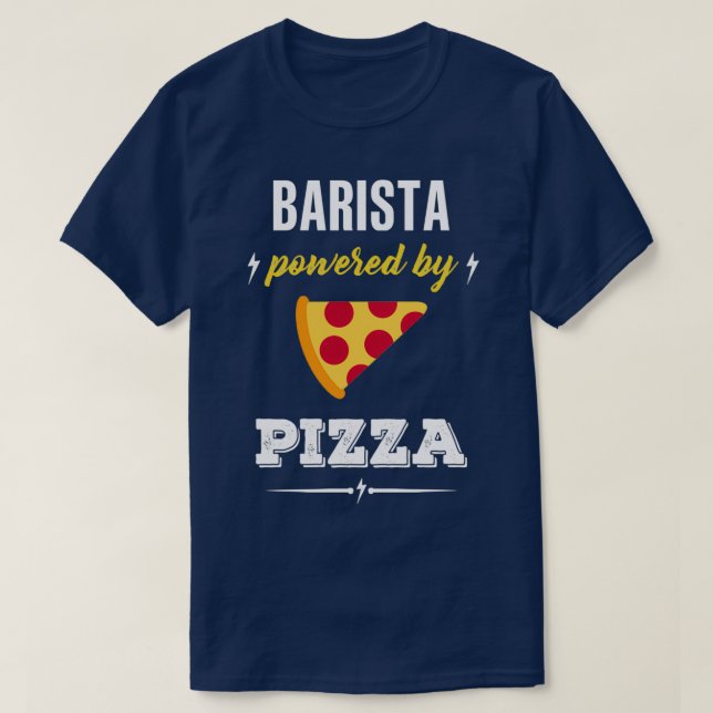 BARISTA Powered By Pizza Funny Gift 2 T-Shirt (Design Front)