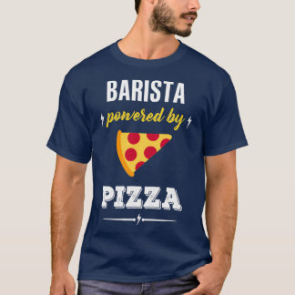 BARISTA Powered By Pizza Funny Gift 2 T-Shirt