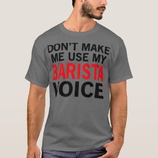 Barista Voice Funny Waitress Sayings T-Shirt