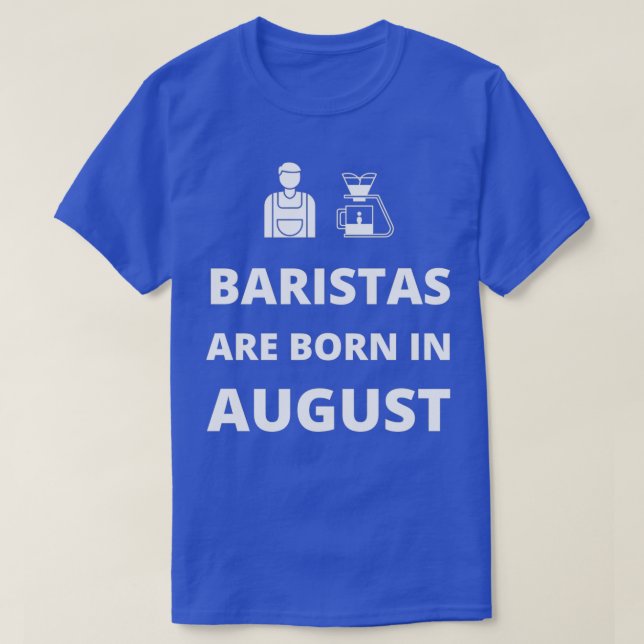 Baristas are born in August T-Shirt (Design Front)