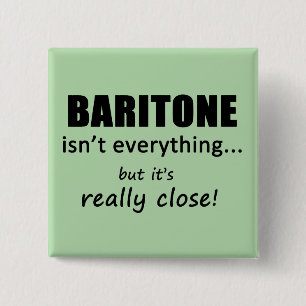 Baritone Isn't Everything 2 Inch Square Button