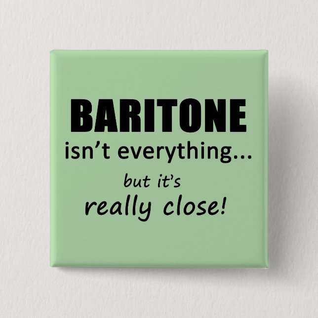Baritone Isn't Everything 2 Inch Square Button (Front)