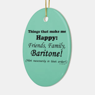 Baritone Makes Me Happy Ceramic Ornament