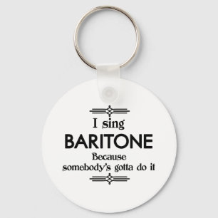 Baritone - Somebody's Gotta Funny Music Keychain