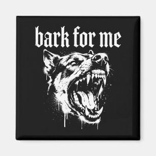 Bark For Me Gothic Fierce Dog  Magnet