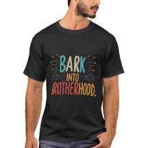 Bark into Brotherhood Personalized dog shirts