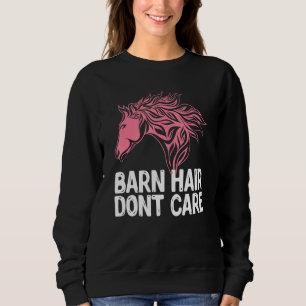 Barn Hair Dont Care Animal Equestrian Horse Sweatshirt