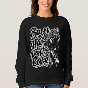 Barn Hair Don't Care, Funny Horse Lover Equestrian Sweatshirt