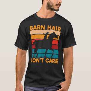 Barn Hair don't care Horse Funny Saying Horses T-Shirt