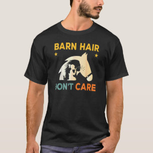 Barn Hairs Don't Care Rancher Horse Riding Barn Li T-Shirt