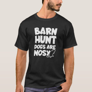 Barn Hunt Dogs Are Nosy Design Barn Hunt T-Shirt