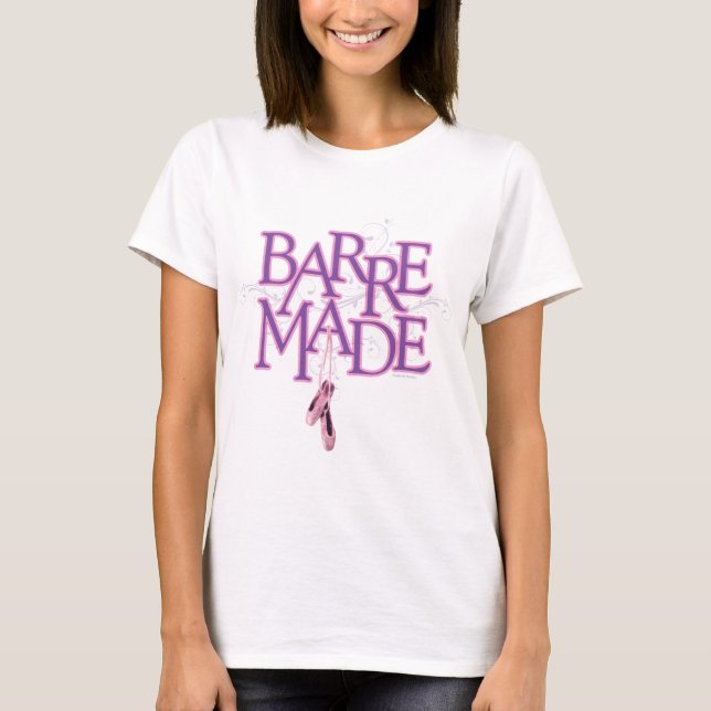 Barre Made (Dancer) T-Shirt (Front)