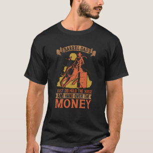 Barrel Dad I Just Did Loves Horse Riding Equine Ho T-Shirt
