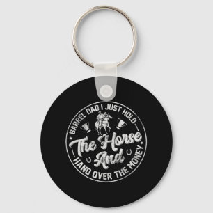 Barrel Dad I Just Hold The Horse Funny Horseback R Keychain