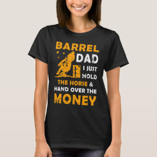 Barrel Dad I Just Hold The Horse Hand Over Money F T-Shirt