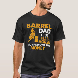 Barrel Dad I Just Hold The Horse T-Shirt