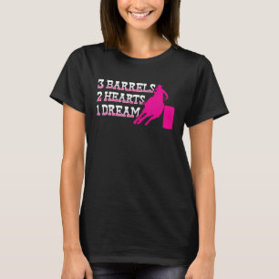 Barrel Racer 3 Barrels 2 Hearts 1 Dream Rodeo Cowg T-Shirt