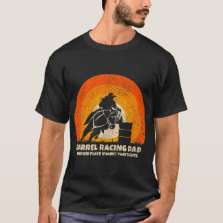 Barrel Racer Dad for Rodeo Barrel Racingfriend T-Shirt