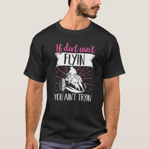 Barrel Racer If Dirt AinT Flyin You AinT Tryin Hor T-Shirt