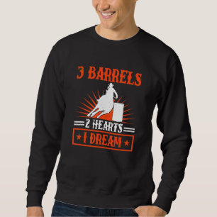 Barrel Racing 3 Barrels 2 Hearts 1 Dream Horse R Sweatshirt