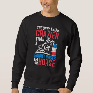Barrel Racing Clothes Barrel Racer Quotes Barrel R Sweatshirt