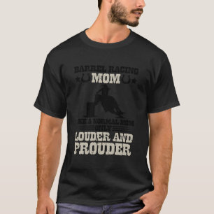 Barrel Racing Mom Louder Mom Of A Barrel Racer Mam T-Shirt