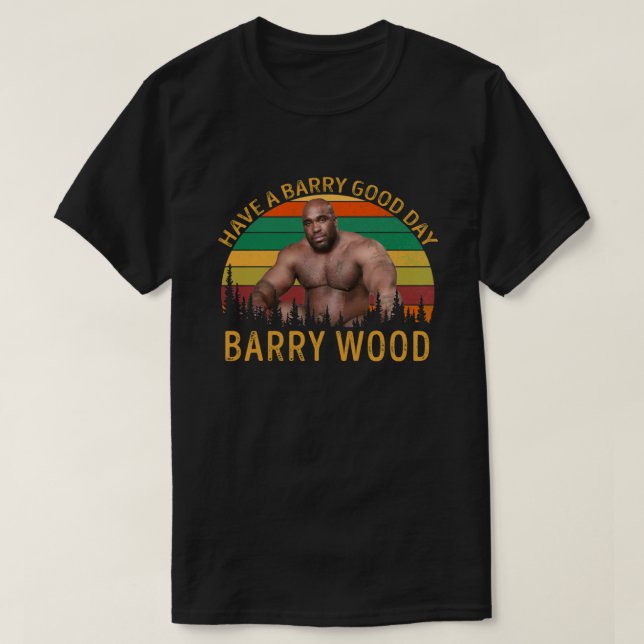 Barry Wood Have A Barry Good Day T-Shirt (Design Front)