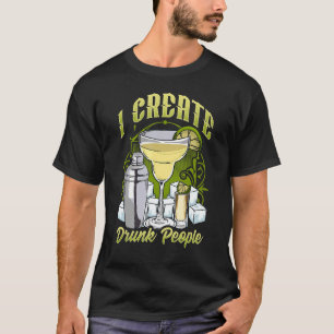 Bartender Bar For Barman I Create Drunk People T-Shirt