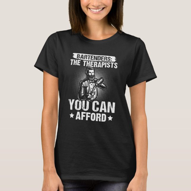Bartender Bartenders The Therapists You Can Afford T-Shirt (Front)