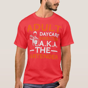 Bartender Day Care Adult Pun 1 T-Shirt
