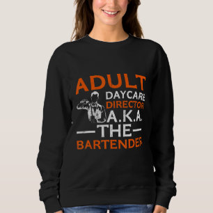 Bartender Day Care Adult Pun Sweatshirt
