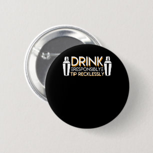Bartender Drink Responsibly Tip Recklessly 2 Inch Round Button