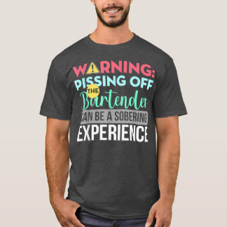 Bartender Funny Sarcastic Warning Pissing Off The  T-Shirt