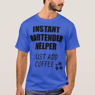 Bartender Helper Instant Just Add Coffee Funny Gif T-Shirt