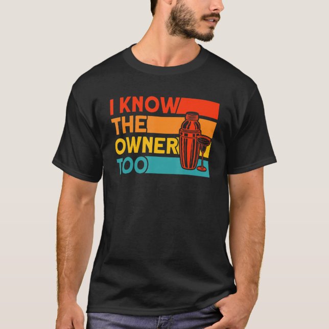 Bartender I Know The Owner Too T-Shirt (Front)