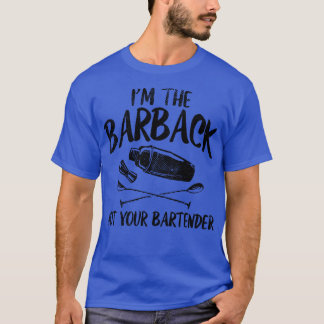 Bartender Im The Barback 1 T-Shirt