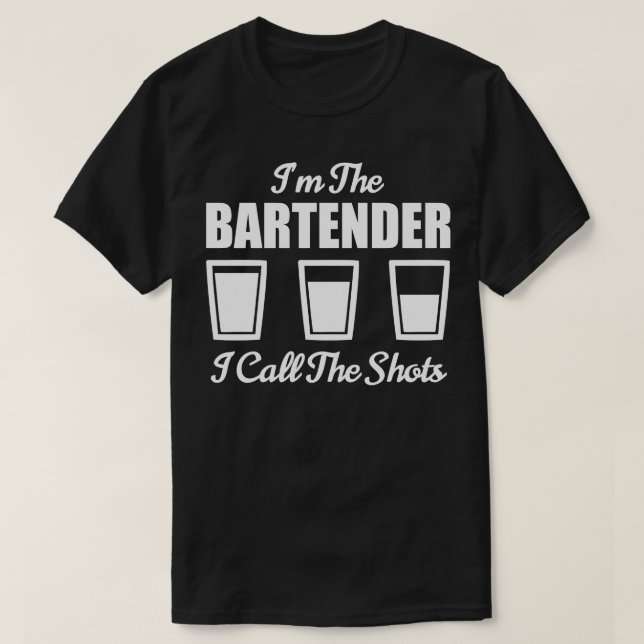 Bartender Im The Bartender I Call The Shots Bar Ni T-Shirt (Design Front)