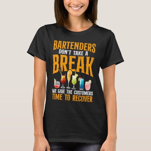 Bartender Mixologist Bartenders Don't Take A Break T-Shirt (Front)