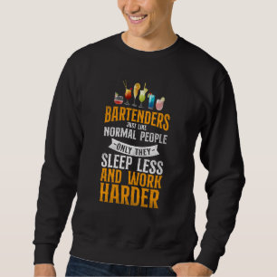 Bartender Mixologist Bartenders Just Like Normal P Sweatshirt