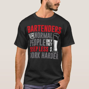 Bartender Mixologist Bartenders Just Like Normal P T-Shirt