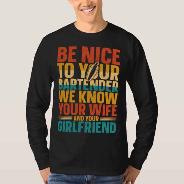 Bartender Mixologist Be Nice To Your Bartender We  T-Shirt (Front)