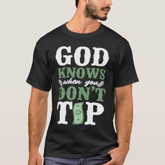 Bartender Mixologist God Knows When You Don't Tip T-Shirt (Front)