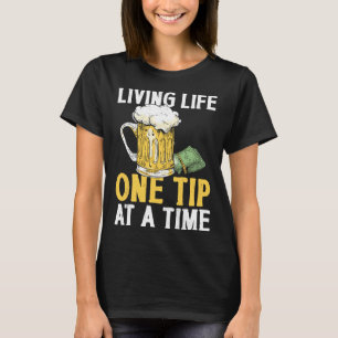Bartender Mixologist Living Life One Tip At A Time T-Shirt