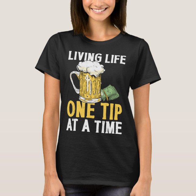 Bartender Mixologist Living Life One Tip At A Time T-Shirt (Front)
