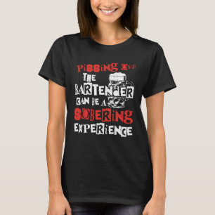 Bartender Mixologist Pissing Off The Bartender Can T-Shirt