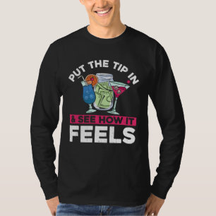 Bartender Mixologist Put The Tip In & See How It F T-Shirt