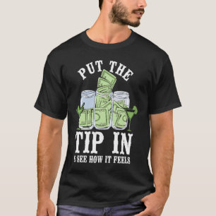 Bartender Mixologist Put The Tip In & See How It F T-Shirt
