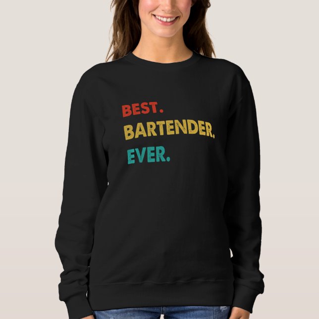 Bartender Profession Retro Best Bartender Ever   Sweatshirt (Front)