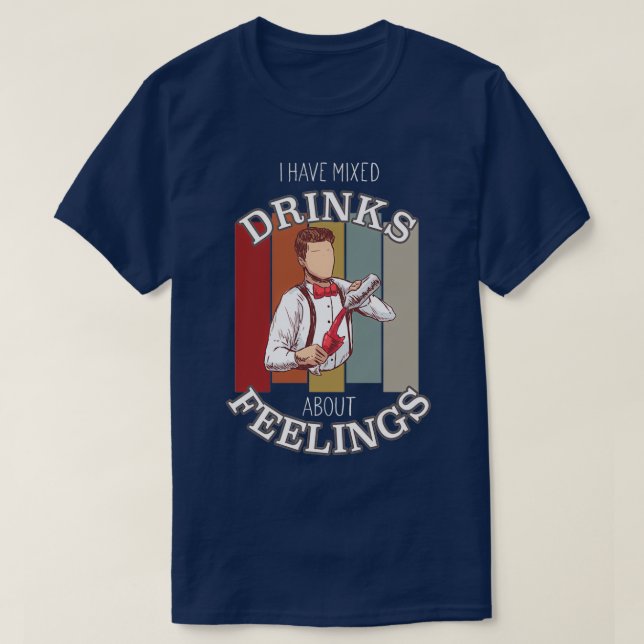 Bartender Quote Mixed Drinks about Feelings Barman T-Shirt (Design Front)